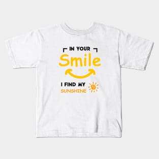 In Your Smile, I Find My Sunshine Kids T-Shirt